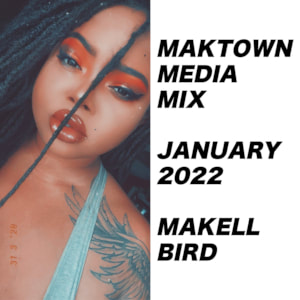 Maktown Media Mix – January 2022